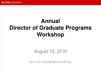 Annual  Director of Graduate Programs  Workshop  August 12, 2016  go.ncsu.edu/grad-workshop
