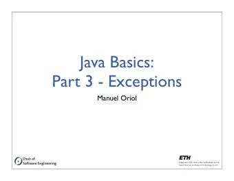 Java Basics:  Part 3 - Exceptions  Manuel Oriol  Throwable  The Throwable interface is meant to