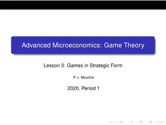 Advanced Microeconomics: Game Theory  Lesson 3: Games in Strategic Form  P  . v. Mouche  2020,