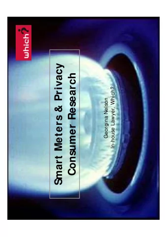 Smart Meters &amp; Privacy  Consumer Research  In-house Lawyer, Which?  Georgina Nelson  Background