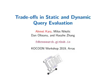 Trade-offs in Static and Dynamic  Query Evaluation  Ahmet Kara, Milos Nikolic  Dan Olteanu, and