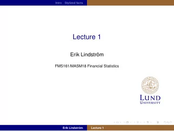 Lecture 1  Erik Lindstrm  FMS161/MASM18 Financial Statistics  Erik Lindstrm  Lecture 1  Intro