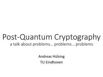 Post-Quantum Cryptography a talk about problems  problems  problems  Andreas Hlsing  TU