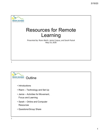 Resources for Remote  Learning  Presented by: Riann Batch, Jamie Corpuz, and Sarah Paziuk  May 19,