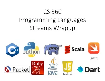 CS 360  Programming Languages  Streams Wrapup  Quick Review of Constructing Streams    Usually