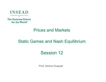 Static Games and Nash Equilibrium Session 12  Prof. Amine Ouazad  Games We Play  Group