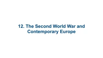 12. The Second World War and  Contemporary Europe  12.1 The Causes and  Course of the Second World