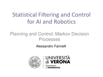 for AI and Robotics  Planning and Control: Markov Decision  Processes  Alessandro Farinelli