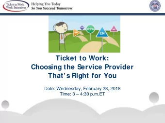 Ticket to Work:  Choosing the Service Provider  Thats Right for You  Date: Wednesday, February