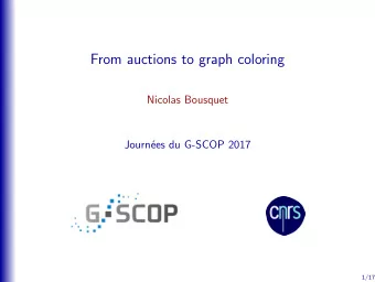 From auctions to graph coloring  Nicolas Bousquet  Journ  ees du G-SCOP 2017  1/17 2011-2014 :