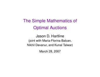 The Simple Mathematics of  Optimal Auctions  Jason D. Hartline  (joint with Maria-Florina Balcan,