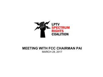 MEETING WITH FCC CHAIRMAN PAI  MARCH 28, 2017  POST AUCTION - 10,000 CLASS A, LPTV, &amp; TV