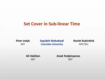 Set Cover in Sub-linear Time  Piotr Indyk  Sepideh Mahabadi  Ronitt Rubinfeld  MIT  Columbia