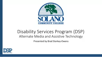 Disability Services Program (DSP)  Alternate Media and Assistive Technology  Presented by Brad