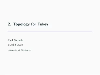 2. Topology for Tukey  Paul Gartside  BLAST 2018  University of Pittsburgh  The Tukey order  We