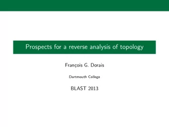 Prospects for a reverse analysis of topology  Fran  cois G. Dorais  Dartmouth College  BLAST 2013