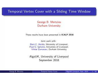 Temporal Vertex Cover with a Sliding Time Window  George B. Mertzios  Durham University These