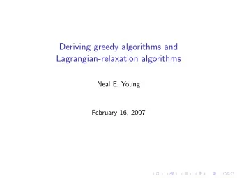 Deriving greedy algorithms and  Lagrangian-relaxation algorithms  Neal E. Young  February 16, 2007
