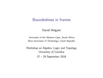Boundedness in frames  David Holgate  University of the Western Cape, South Africa  Brno University