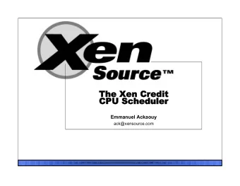 The Xen Credit  CPU S  Scheduler  Emmanuel Ackaouy  ack@xensource.com  Goals  Maintainability