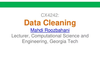 Data Cleaning  Mahdi Roozbahani  Lecturer, Computational Science and  Engineering, Georgia Tech