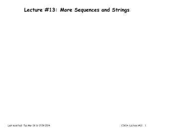 Lecture #13: More Sequences and Strings  Last modified: Tue Mar 18 16:17:54 2014  CS61A: Lecture