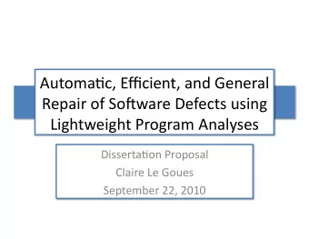 Automa'c,  Efficient,  and  General    Repair  of  So8ware  Defects  using