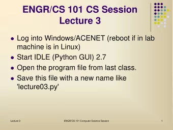 ENGR/CS 101 CS Session  Lecture 3  Log into Windows/ACENET (reboot if in lab  machine is in