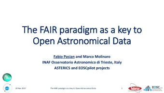 The FAIR paradigm as a key to  Open Astronomical Data  Fabio Pasian and Marco Molinaro  INAF