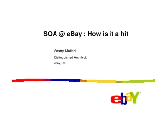 SOA @ eBay : How is it a hit  Sastry Malladi  Distinguished Architect.  Distinguished Architect.