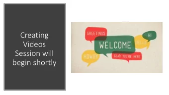 Creating  Videos  Session will  begin shortly  Why create  instructional videos for  your courses?
