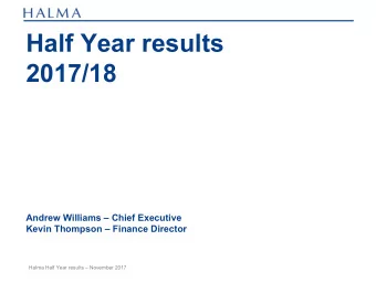 Half Year results  2017/18  Andrew Williams  Chief Executive  Kevin Thompson  Finance