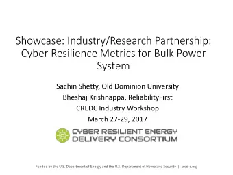 Showcase: Industry/Research Partnership:  Cyber Resilience Metrics for Bulk Power  System  Sachin