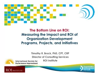 The Bottom Line on ROI:  Measuring the Impact and ROI of  Organization Development  Programs,