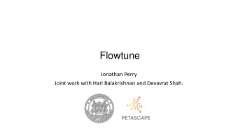 Flowtune  Jonathan Perry  Joint work with Hari Balakrishnan and Devavrat Shah.  Flowtune is..