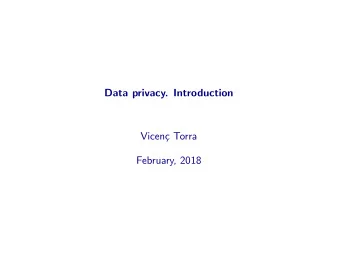 Data privacy. Introduction  Vicen  c Torra  February, 2018  Introduction  Outline  Introduction