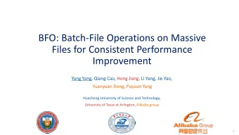BFO: Batch-File Operations on Massive  Files for Consistent Performance  Improvement  Yang Yang,