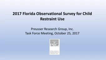 Restraint Use  Preusser Research Group, Inc.  Task Force Meeting, October 25, 2017  Protecting Chil