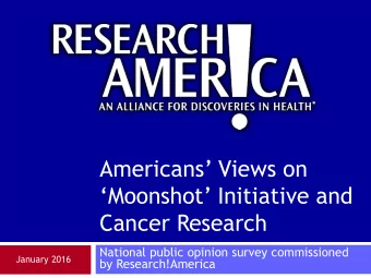 Moonshot Initiative and  Cancer Research  National public opinion survey commissioned