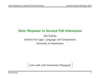 Voter Response to Iterated Poll Information  Ulle Endriss  Institute for Logic, Language and