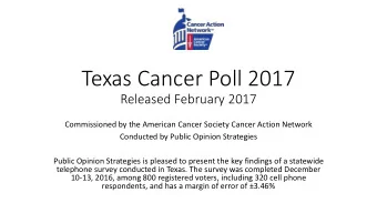 Texas Cancer Poll 2017  Released February 2017  Commissioned by the American Cancer Society Cancer
