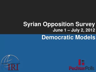 Syrian Opposition Survey June 1  July 2, 2012  Democratic Models  Being democratic sometimes
