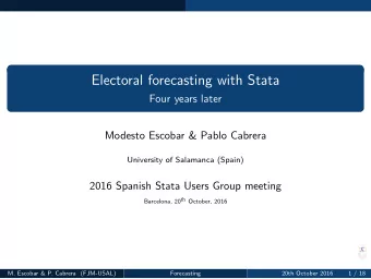 Electoral forecasting with Stata  Four years later  Modesto Escobar &amp; Pablo Cabrera  University
