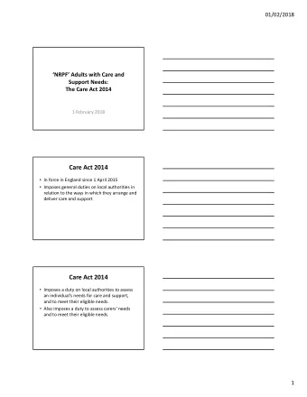 Care Act 2014  In force in England since 1 April 2015  Imposes general duties on local