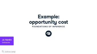 E x ample : opport u nit y cost  FOU N DATION S OF IN FE R E N C E  Jo Hardin Instr u ctor The st u