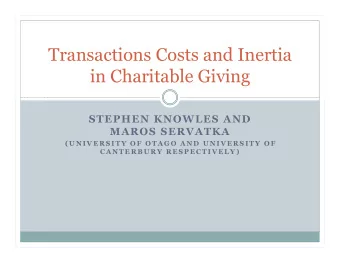Transactions Costs and Inertia  in Charitable Giving  STEPHEN KNOWLES AND  MAROS SERVATKA  ( U N I