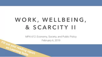 W O R K ,  W E L L B E I N G ,  &amp;  S C A R C I T Y  I I  MPA 612: Economy, Society, and Public