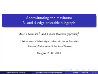 Approximating the maximum  3- and 4-edge-colorable subgraph nski 1 and  Lukasz Kowalik (speaker)
