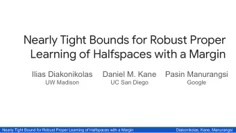 Nearly Tight Bounds for Robust Proper  Learning of Halfspaces with a Margin  Ilias Diakonikolas