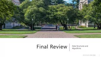 Final Review  Data Structures and  Algorithms CSE 373 SU 18  BEN JONES  1  Announcements Final